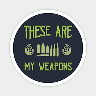 these are my weapons Magnet